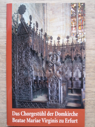 Das Chorgestühl der Domkirche Beatae Mariae Virginis zu Erfurt