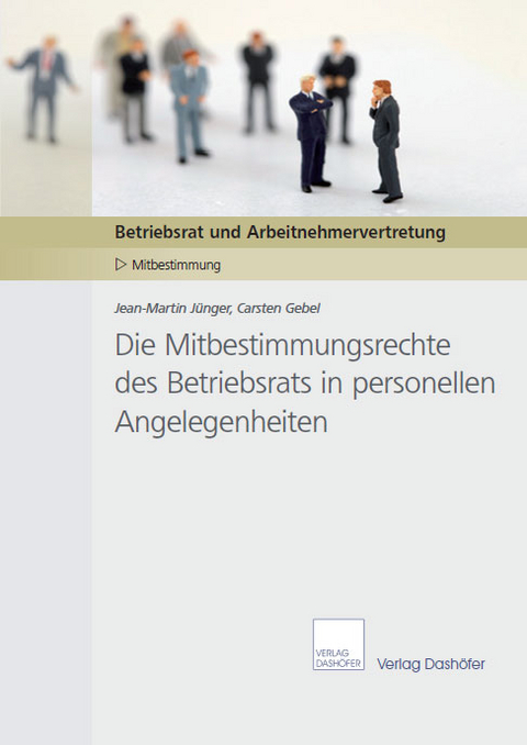 Die Mitbestimmungsrechte des Betriebsrats in personellen Angelegenheiten - Jean-Martin J&uuml;nger