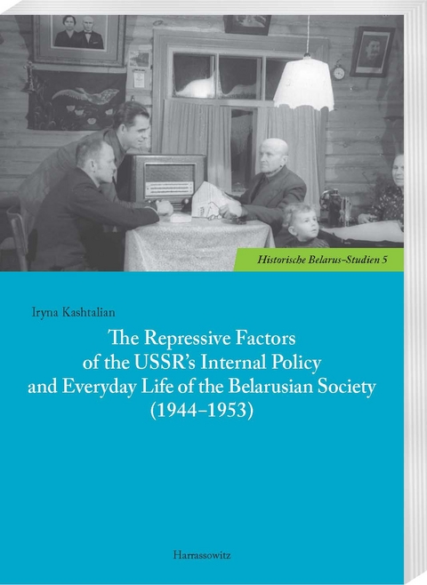 The Repressive Factors of the USSR&rsquo;s Internal Policy and Everyday Life of the Belarusian Society (1944&ndash;1953) - Iryna Kashtalian
