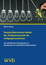 Komplexit&auml;tskonformes Handeln: Das Partizipationsmodell der Gro&szlig;gruppenmoderation - Diana Krieg