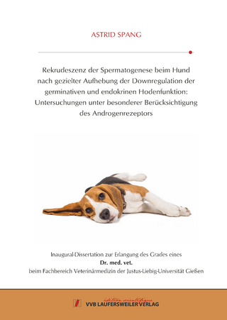 Rekrudeszenz der Spermatogenese beim Hund nach gezielter Aufhebung der Downregulation der germinativen und endokrinen Hodenfunktion: Untersuchungen unter besonderer Berücksichtigung des Androgenrezeptors