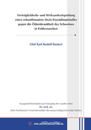 Verträglichkeits- und Wirksamkeitsprüfungeines rekombinanten Stx2e-Toxoidimpfstoffesgegen die Ödemkrankheit des Schweinesin Feldversuchen