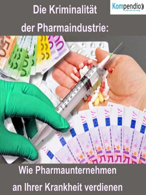Die Kriminalit&auml;t der Pharmaindustrie: - Alessandro Dallmann
