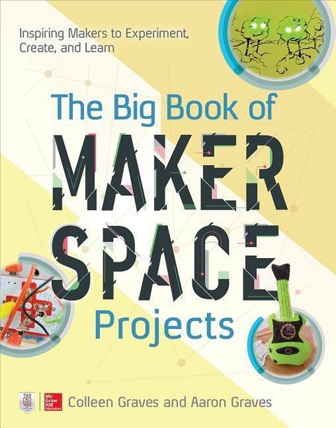 Big Book of Makerspace Projects: Inspiring Makers to Experiment, Create, and Learn -  Aaron Graves,  Colleen Graves