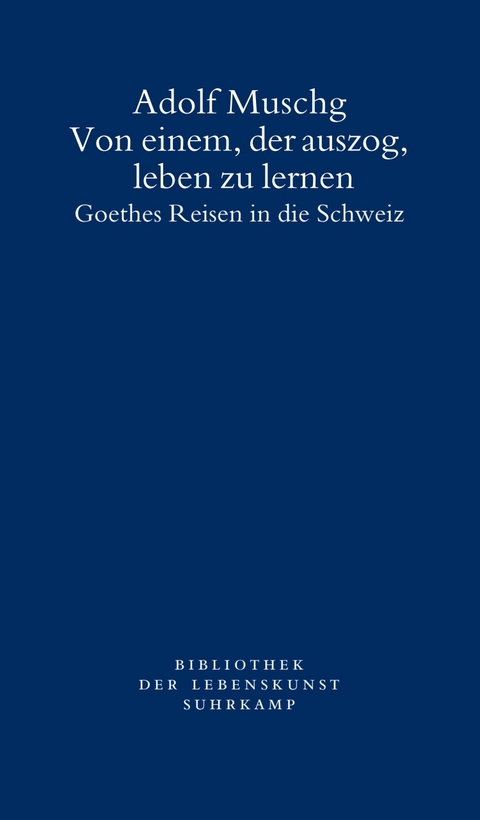 Von einem, der auszog, leben zu lernen - Adolf Muschg