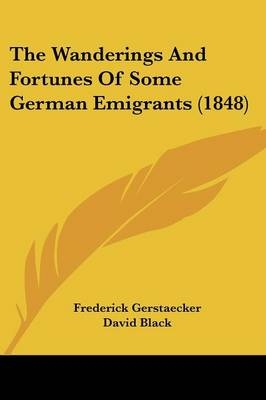 The Wanderings And Fortunes Of Some German Emigrants (1848)