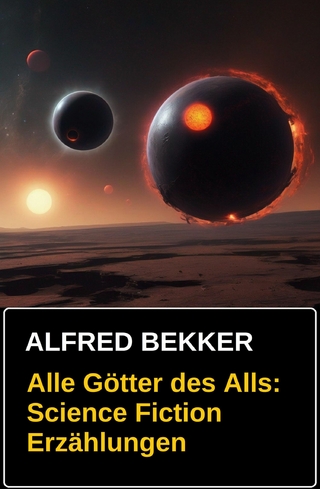 Alle Götter des Alls: Science Fiction Erzählungen
