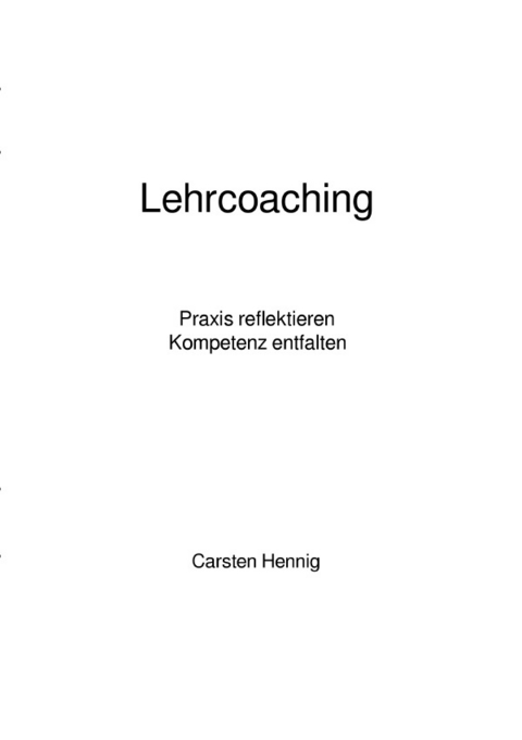 Reihe: Arbeitsmaterialien f&uuml;r die Coaching-Weiterbildung / Lehrcoaching - Carsten Hennig