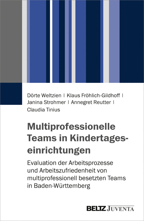Multiprofessionelle Teams in Kindertageseinrichtungen - Dörte Weltzien, Klaus Fröhlich-Gildhoff, Janina Strohmer, Annegret Reutter, Claudia Tinius