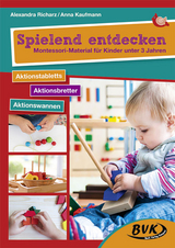 Spielend entdecken &ndash; Montessori-Material f&uuml;r Kinder unter 3 Jahren - Alexandra Richarz, Anna Kaufmann