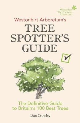 Westonbirt Arboretum s Tree Spotter s Guide -  Dan Crowley