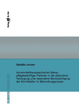 Arzneimitteltherapiesicherheit älterer, pflegebedürftiger Patienten in der stationären Versorgung unter besonderer Berücksichtigung der Schnittstellen im Behandlungsprozess