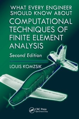 What Every Engineer Should Know about Computational Techniques of Finite Element Analysis - Louis Komzsik