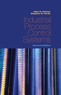 Industrial Process Control Systems, Second Edition - Dale R. Patrick, Stephen W. Fardo