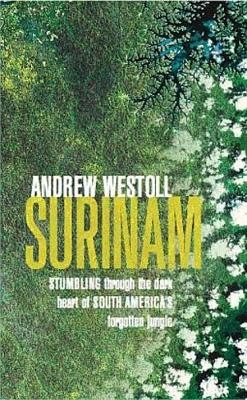 Surinam: Stumbling After Eden in the Jungles of South America