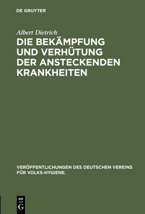 Die Bek&auml;mpfung und Verh&uuml;tung der ansteckenden Krankheiten - Albert Dietrich