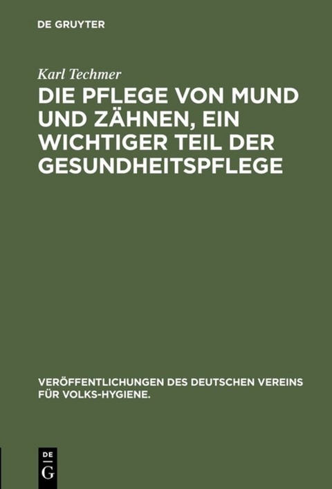 Die Pflege von Mund und Z&auml;hnen, ein wichtiger Teil der Gesundheitspflege - Karl Techmer