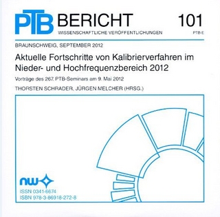 CD-ROM: Aktuelle Fortschritte von Kalibrierverfahren im Nieder- und Hochfrequenzbereich 2012 Vorträge des 267 PTB Seminars