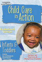 Child Care in Action Institutional Version - Infants and Toddlers - Sara McCormack Hoffman