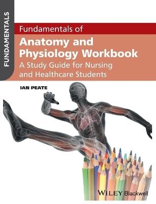Fundamentals of Anatomy and Physiology Workbook - Ian Peate