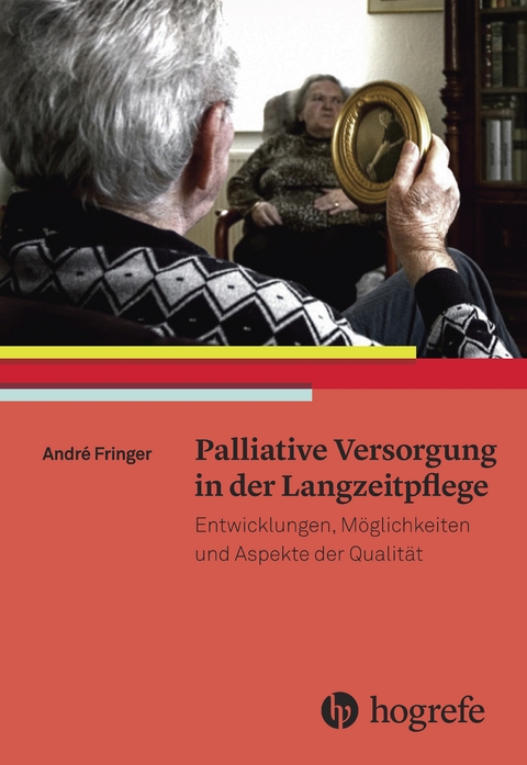 Palliative Versorgung in der Langzeitpflege - Andr&eacute; Fringer