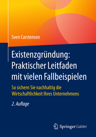 Existenzgründung: Praktischer Leitfaden mit vielen Fallbeispielen