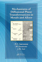 Mechanisms of Diffusional Phase Transformations in Metals and Alloys - Hubert I. Aaronson, Masato Enomoto, Jong K. Lee