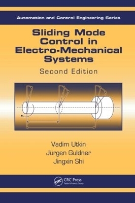 Sliding Mode Control in Electro-Mechanical Systems - Vadim Utkin, Juergen Guldner, Jingxin Shi