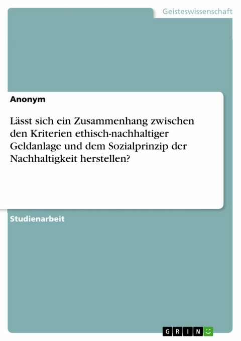 L&auml;sst sich ein Zusammenhang zwischen den Kriterien ethisch-nachhaltiger Geldanlage und dem Sozialprinzip der Nachhaltigkeit herstellen?