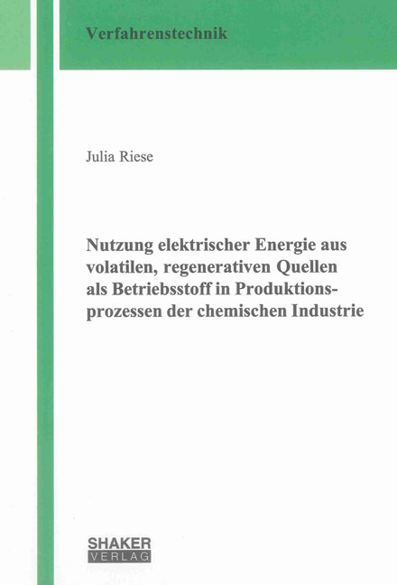 Nutzung elektrischer Energie aus volatilen, regenerativen Quellen als Betriebsstoff in Produktionsprozessen der chemischen Industrie - Julia Riese