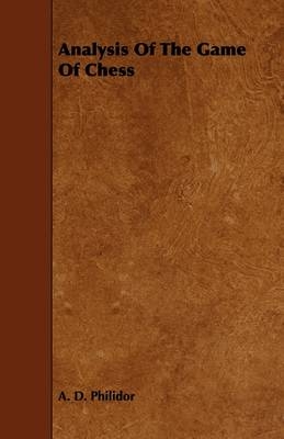 Analysis Of The Game Of Chess - A. D. Philidor