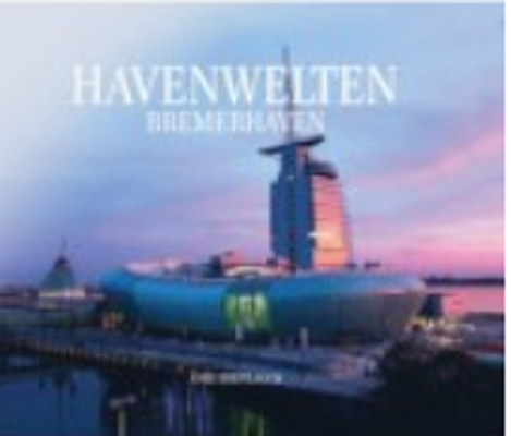 Havenwelten Bremerhaven - Anke Breitlauch, Frank Haller, Alfred L&uuml;neburg