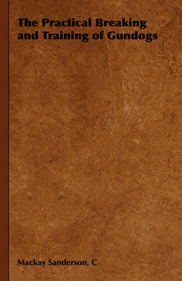 The Practical Breaking and Training of Gundogs