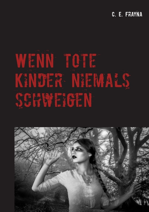Wenn tote Kinder niemals schweigen - C. E. Frayna