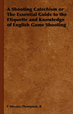 A Shooting Catechism or The Essential Guide to the Etiquette and Knowledge of English Game Shooting