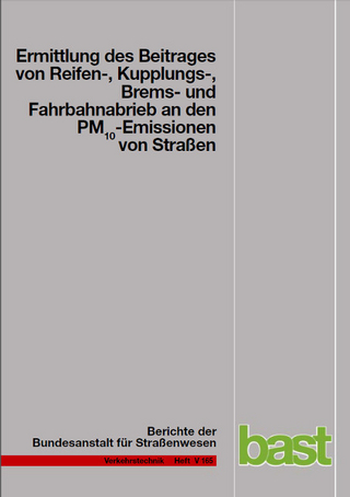 Ermittlung des Beitrages von Reifen-, Kupplungs-, Brems- und Fahrbahnabrieb an den PM10-Emissionen von Straßen