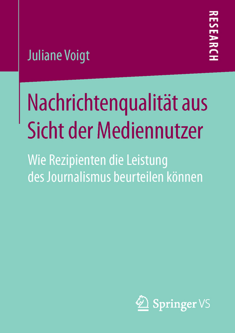 Nachrichtenqualit&auml;t aus Sicht der Mediennutzer - Juliane Voigt