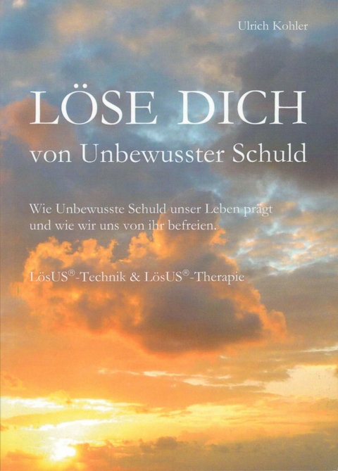 L&ouml;se Dich von Unbewusster Schuld - Ulrich Kohler