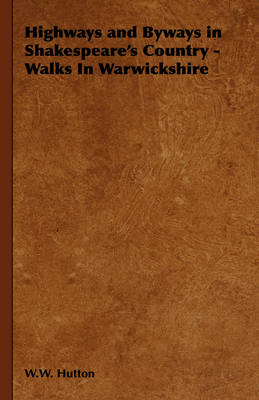 Highways and Byways in Shakespeare's Country - Walks In Warwickshire