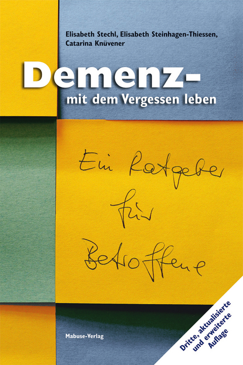 Demenz - mit dem Vergessen leben - Elisabeth Stechl, Elisabeth Steinhagen-Thiessen, Catarina Kn&uuml;vener