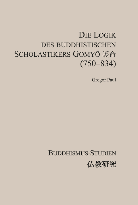 Die Logik des buddhistischen Scholastikers Gomyō 護命 (750&ndash;834) - Gregor Paul