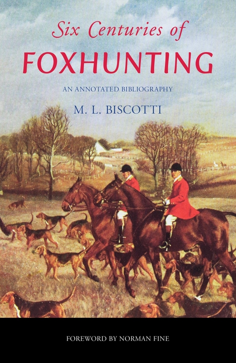 Six Centuries of Foxhunting -  M. L. Biscotti