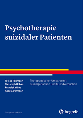 Psychotherapie suizidaler Patienten - Tobias Teismann, Christoph Koban, Franziska Illes, Angela Oermann