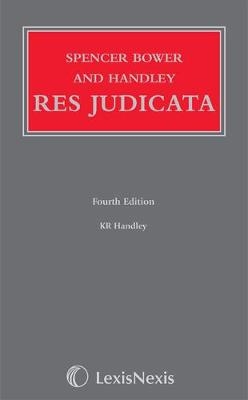 Spencer Bower and Handley: Res Judicata - The Honourable Mr Justice K R Handley