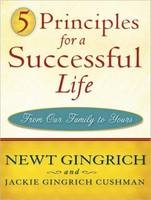 5 Principles for a Successful Life - Jackie Gingrich Cushman, Newt Gingrich
