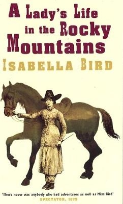 Lady's Life In The Rocky Mountains -  Isabella L. Bird