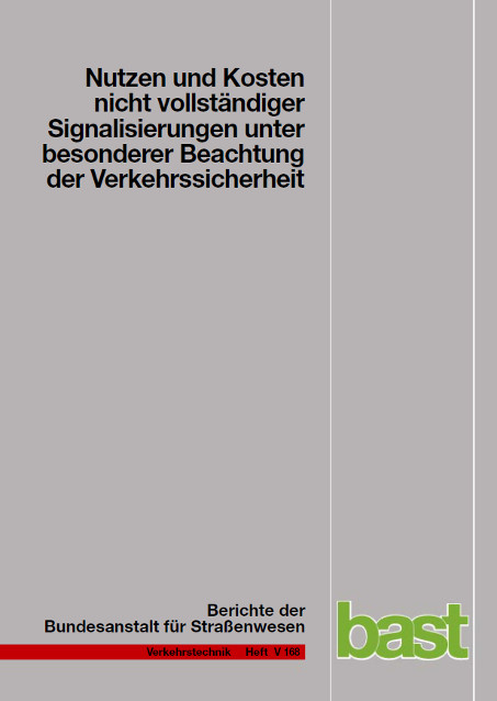 Nutzen und Kosten nicht vollst&auml;ndiger Signalisierungen unter besonderer Beachtung der Verkehrssicherheit - Uwe Frost, Wolfgang Schulze