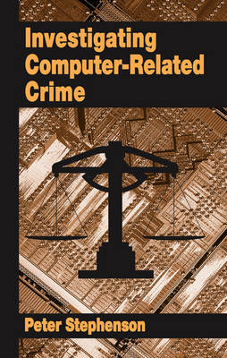 Investigating Computer-Related Crime - Peter Stephenson, Keith Gilbert