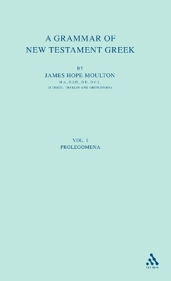 A Grammar of New Testament Greek, vol 1 - James Hope Moulton, Wilbert Francis Howard, Stanley E. Porter, Nigel Turner