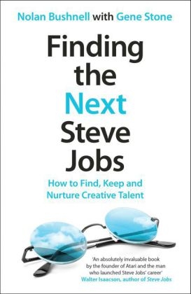 Finding the Next Steve Jobs -  Nolan Bushnell,  Gene Stone